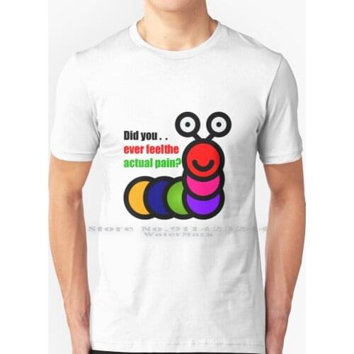 Worm Pain T Shirt 100% Pure Cotton Worm Pain Worm Painworm Pain Worm Painworm Painworm Pain You Think Youve Felt True Fear You