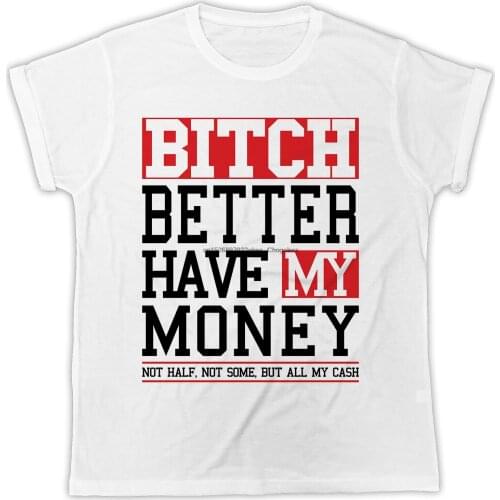 FUNNY COOL BITCH BETTER HAVE MY MONEY IDEAL GIFT PRESENT MENS UNISEX MENS TSHIRT