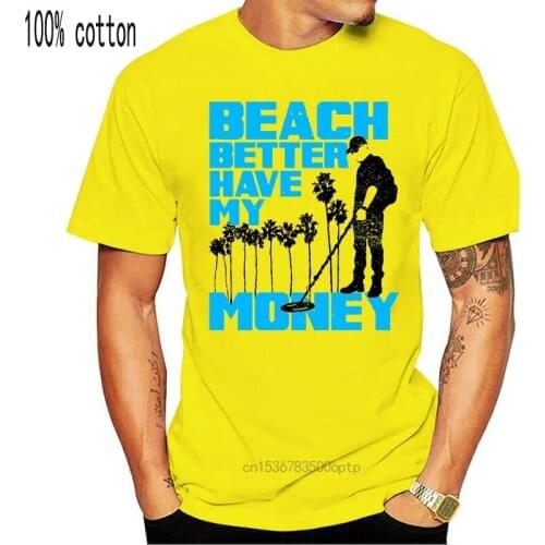 Beach Better Have My Money Metal Detector Graphic T Shirt Funny Tops Tee Casual O Neck