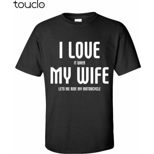 2019 Fashion men 100% cotton cool T-shirt Motorcycl Gift Funny "I Love it when my wife lets me ride"slim fit T shirts