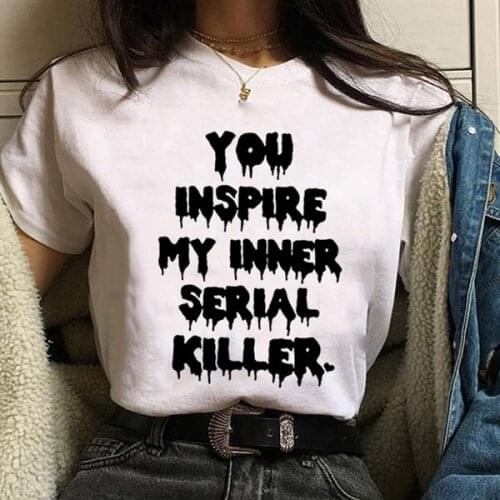 Funny You Inspire My Inner Serial Killer t-shirt women fashion 100% Cotton Gothic graphic quote hipster unisex tee top tshirts