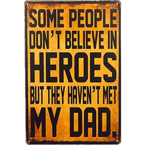 Some People Don't Believe in Heroes But They Haven't Met My Dad Effect Plaque Retro Metal Tin Sign Plaque Poster Wall Decor