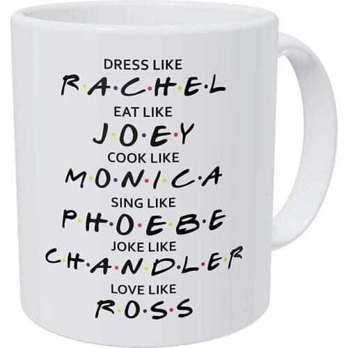 Friends Dress Like Rachel, Eat Like Joey, Cook Like Monica, Love Like Ross, 11 Ounces Funny Coffee Mug Gift