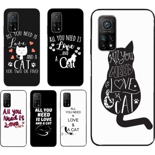 All You Need Is Cat Phone Cover For Xiaomi Mi 11 Lite Ultra 9T 10T Pro Note 10 POCO F3 F2 M3 X3 NFC Pro Case