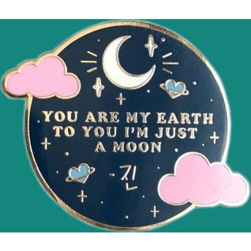 You Are My Earth To You I'm Just A Moon Lapel Enamel Pins Collect Cute Metal Cartoon Brooch Badges Fashion Jewelry Gifts