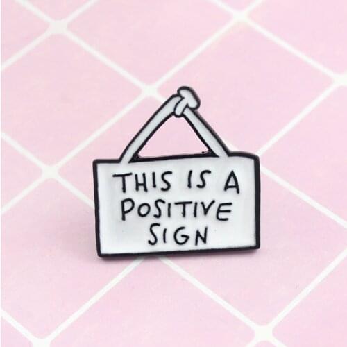 2019 NEW letter "This Is A Positive Sign"Tag Hanging Sign Brooch White Sign Brand Enamel Pin badge shirt bag jewelry kids gift