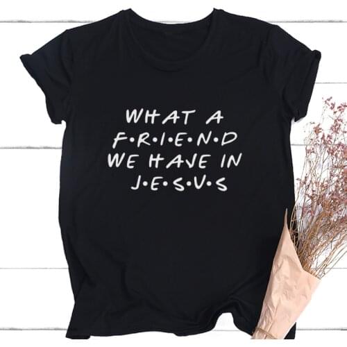 What A Friend We Have In Jesus Print Jesus Shirt New Fashion Religious Inspirational Jesus Tshirt Tee Top Streetwear