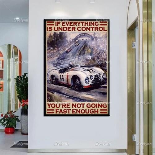 Auto Racing Driver Race Car Poster If Everything Is Under Control You're Not Going Fast Enough Wall Art Prints Home Decor Canvas
