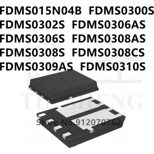 10PCS/LOT FDMS015N04B FDMS0300S FDMS0302S FDMS0306AS FDMS0306S FDMS0308AS FDMS0308S FDMS0308CS FDMS0309AS FDMS0310S QFN IC