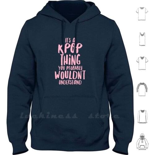 Its A Kpop Thing Hoodies Long Sleeve K Pop Funny Joke Text Humor Korean Pop Music Cute Fandom Fangirl Aesthetic Cool