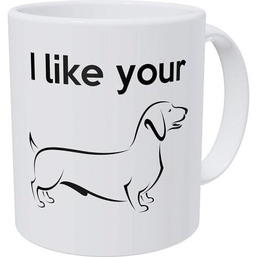 I Like Your Weiner Dachshund Dog Lover 11 Ounces Funny Coffee