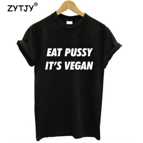 Eat pussy its vegan Letters Print Women Tshirt Cotton Casual Funny t Shirt For Girl Top Tee Hipster Tumblr Drop Ship HH-29