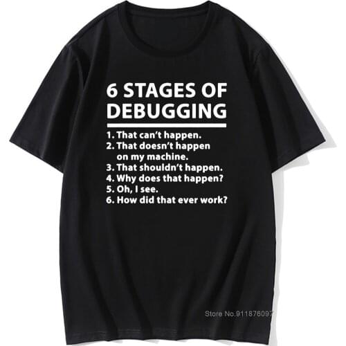 6 Stages Of Debugging Printed T-Shirt For Men Male Cotton Short Sleeve Bug Coding Computer Programmer Funny T Shirt Tee