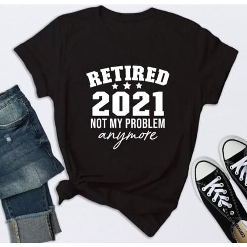 Retired 2021 Not My Problem Anymore T-shirt Funny Unisex Retirements Party Gift Tshirt Casual Women Hipster Grunge Top Tee
