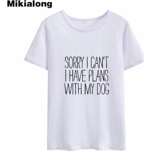 Mikialong Sorry I Have Plans with My Dogs Funny T Shirts Women 2018 Short Sleeve Tee Shirt Femme Cotton Camiseta Feminina Tops
