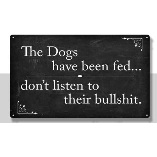 The Dogs Have Been Fed Funny Pets Dogs Gift Metal Sign