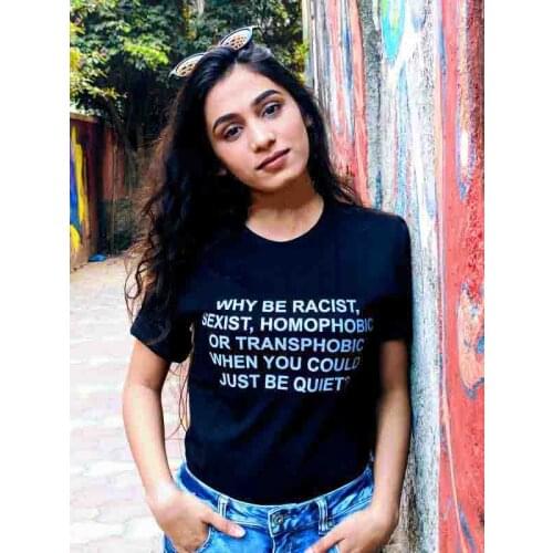 Women Tshirt Why Be Racist Sexist Homophobic Transphobic When You Could Just Be Quiet Tumblr Quotes T Shirt for Girl Drop Ship