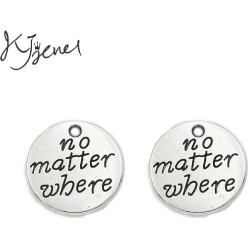 KJjewel Tibetan Silver Plated no matter where Charms Pendants Bracelet Necklace Jewelry Making Accessories DIY 20mm