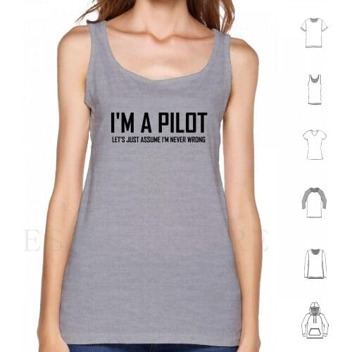 Im A Pilot Lets Just Assume I’M Never Wrong-Funny Pilot Design Tank Tops Vest Pilot Funny Pilot Pilot Jokes Im A Pilot Im