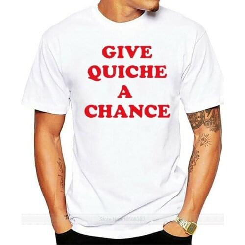 Cool Give Quiche A Chance T-Shirt 100% Premium Cotton Rimmer Tee cotton tshirt men summer fashion t-shirt euro size