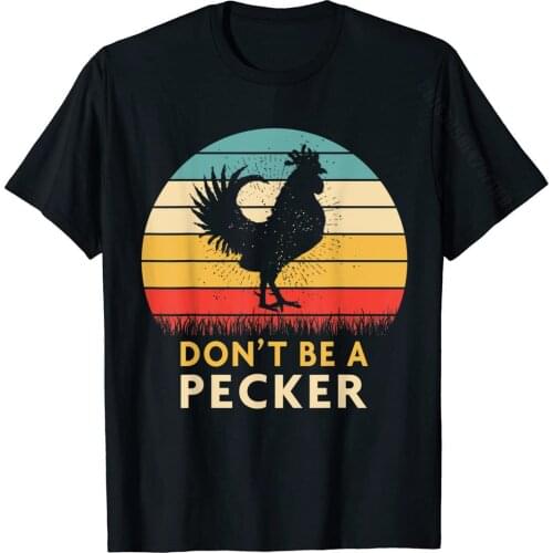 Don't Be A Pecker Tshirt Funny Chicken Shirt T Shirt Casual Rife Cotton Tops T Shirt Printed On For Men
