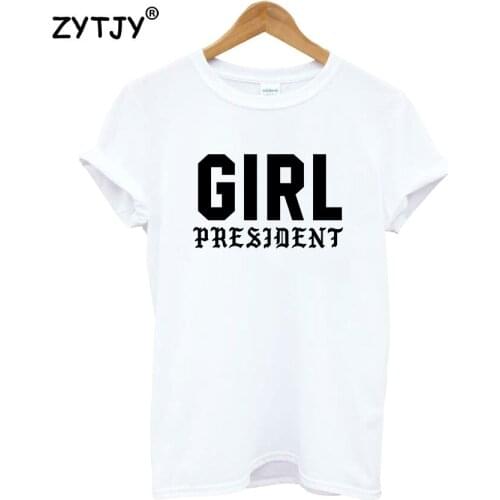 Girl President Letters Print Women Tshirt Cotton Funny t Shirt For Lady Girl Top Tee Hipster Tumblr Drop Ship HH-316