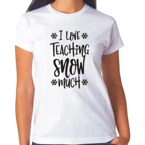 Summer Short Sleeve Tee Shirt Femme Casual Plus Size T Shirt Women Tops Woman Tshirts I Love Teaching Snow Much Camiseta Mujer
