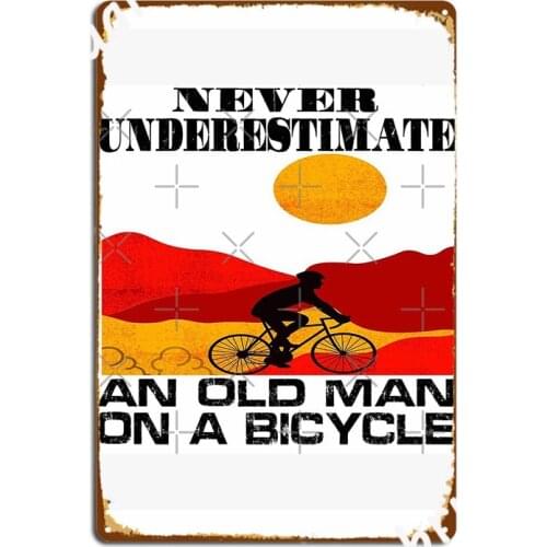 Never Underestimate An Old Man On A Bicycle Poster Metal Plaque Poster Cave Pub Wall Mural Funny Tin Sign Poster