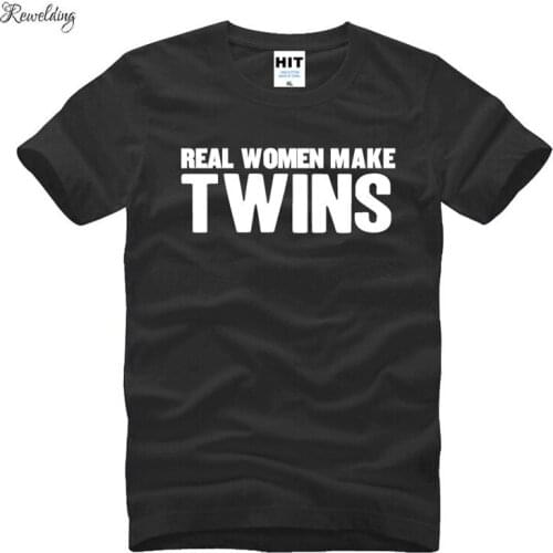 Real Women Make Twins Funny Letter Printed Mens Men T Shirt T-shirt Summer New Casual Cotton Tshirt Tee Camisetas Masculina