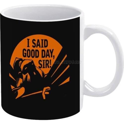 2 : AXE , I SAID GOOD DAY SIR White Mug 11oz Ceramic Tea Cup Coffee Mug Friends Birthday Gift Axe 2 Said Good Day Sir Hero 2 H
