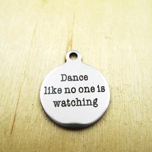 10pcs/lot-dance like no one is watching stainless steel charms - Laser Engraved - Customized - DIY Charms Pendants