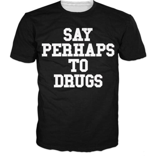 Unisex Women Men Tops Tees Camisas Say Perhaps To Drugs Letter Print T-Shirt Funny Harajuku T Shirt Fashion Clothing