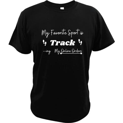 Funny My Favorite Sport Is Tracking T Shirt Novelty Funny Quote My Online Order Shopping Lovers 100% Cotton Casual T-Shirt