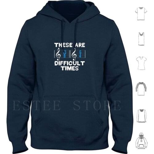 Simple Music Shirt For Musicians Musician " These Are Difficult Times " T Shirt Design Notes Music Hoodies Long Sleeve