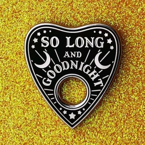 Planchette Ouija So Long and Goodnight Enamel Brooch Pin Hat Bag Lapel Pins Badges Women Mens Fashion Jewelry Accessories