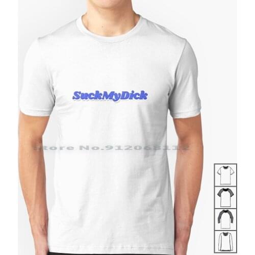 Suck My Dick T Shirt 100% Cotton Suck My Dick Suck My Cock Suck It Suck My Popsicle Suck My Ween Lesbian Milf Japanese Asian