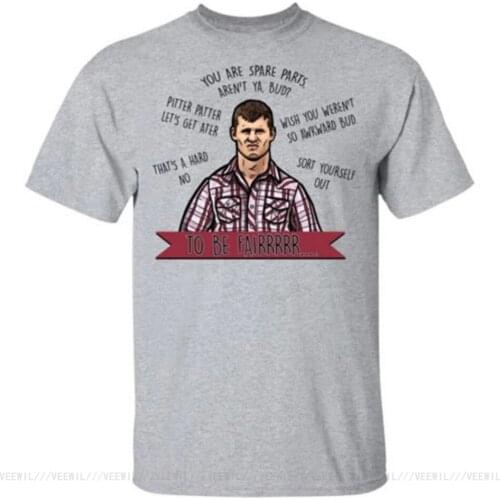 Letterkenny You're Spare Parts Aren't Ya Bud To Be Fair Men T-Shirt S-5XL Full-figured T Shirt