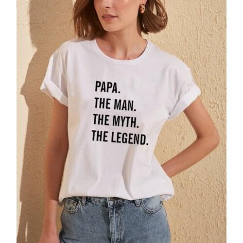 Papa The Man The Myth The Legend Funny T Shirt Women O-neck Short Sleeve Tshirt Women Camiseta Mujer Casual Tee Shirt Femme Top