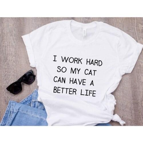 Kawaii I Work Hard So My Cat Can Have A Better Life Mom Mama Mother Tshirt Womens Letter T-shirt Funny Creative Cotton Top Tees