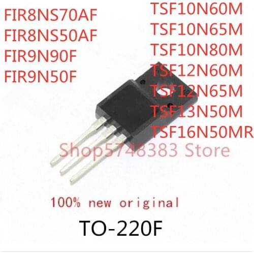 10PCS FIR8NS70AF FIR8NS50AF FIR9N90F FIR9N50F TSF10N60M TSF10N65M TSF10N80M TSF12N60M TSF12N65M TSF13N50M TSF16N50MR TO-220F