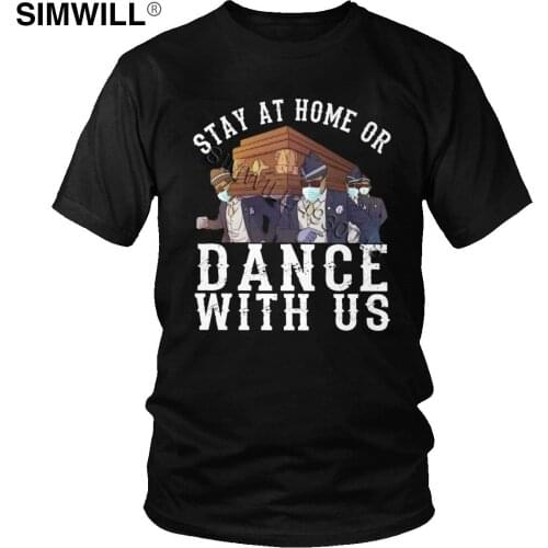 Novelty Stay At Home Or Dance With US T Shirt Men Short Sleeve Coffin Funeral Dancing Tshirt Cotton Pallbearers Tee Meme T-Shirt