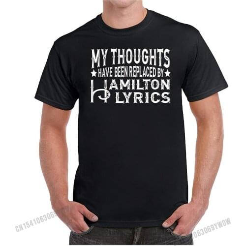 My Thoughts Have Been Replaced by Hamilton Lyrics Mens Funny T-Shirt Fashionable T Shirt Funky Cotton Men Tops T Shirt Fitness