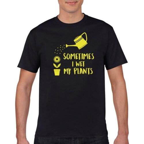 2021 New sometimes I wet my plant shirt gardening o-neck short sleeve T-shirt womens funny cotton T-shirt Unisex