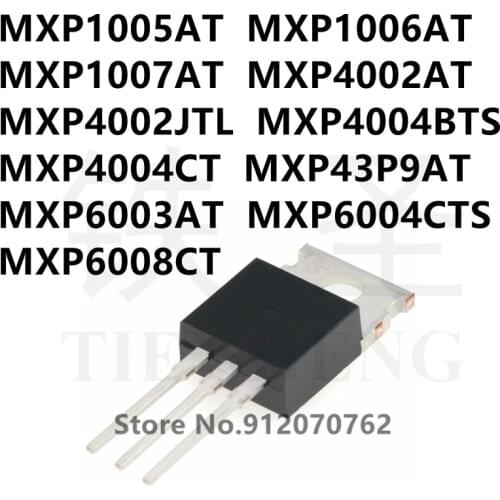 10PCS MXP1005AT MXP1006AT MXP1007AT MXP4002AT MXP4002JTL MXP4004BTS MXP4004CT MXP43P9AT MXP6003AT MXP6004CTS MXP6008CT TO-220