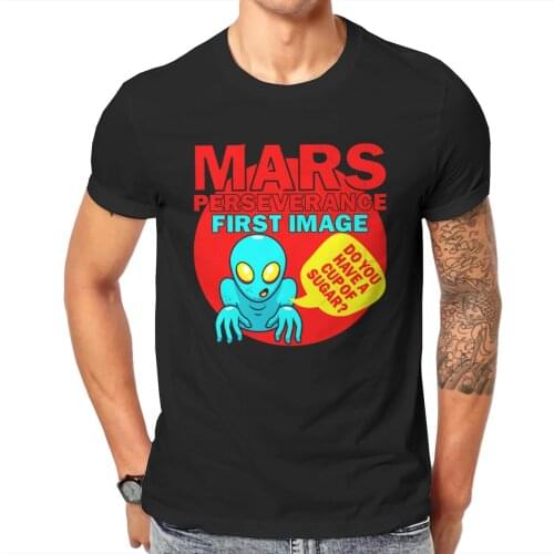 Men Mars First Image Alien Do You Have A Cup Of Sugar Anime Space Astronomy Casual Classic Creative Top shirt