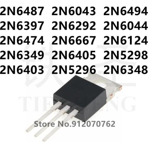 10PCS 2N6487 2N6043 2N6494 2N6397 2N6292 2N6044 2N6474 2N6667 2N6124 2N6349 2N6405 2N5298 2N6403 2N5296 2N6348 TO-220