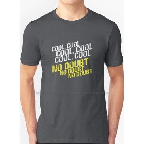Cool , No Doubt T Shirt 100% Pure Cotton No Doubt Brooklyn Nine Nine 99 Cool Cool Cool Jake Peralta Detective Holt Terry