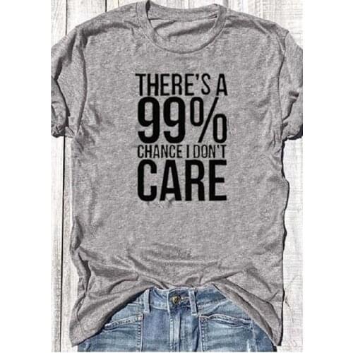 There is a 99% Change I Dont Care Letter Printed Casual Funny Harajuku Hipster Oversized Women Tee T-Shirt