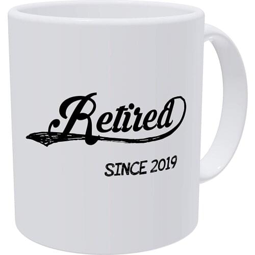 Retired Since 2019, Retirement 11 Ounces Funny Coffee Mug