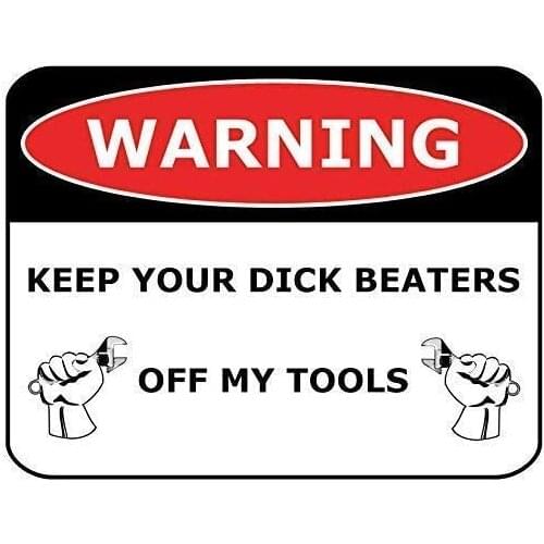 Everett Goodman Home Decor - Safety signWarning Keep Your Dick Beaters Off My Tools.12x16 Inch Metal Tin Sign